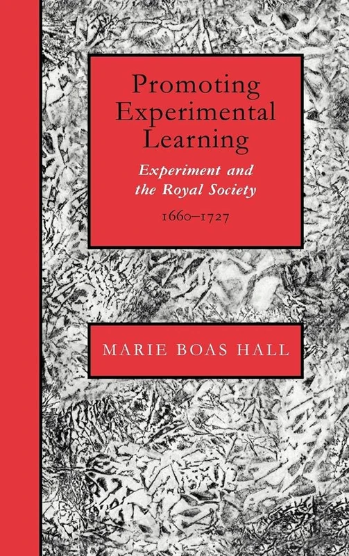 Promoting Experimental Learning: Experiment and the Royal Society, 1660–1727