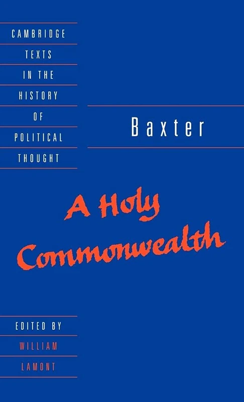 Baxter: A Holy Commonwealth (Cambridge Texts in the History of Political Thought)