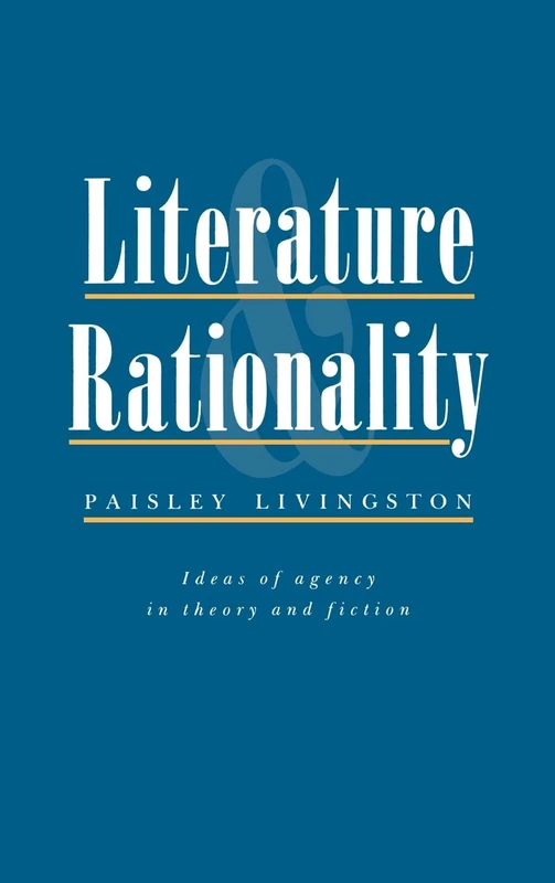 Literature and Rationality: Ideas of Agency in Theory and Fiction