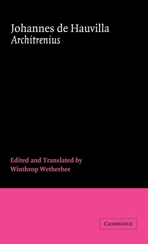 Johannes de Hauvilla: Architrenius: 3 (Cambridge Medieval Classics, Series Number 3)