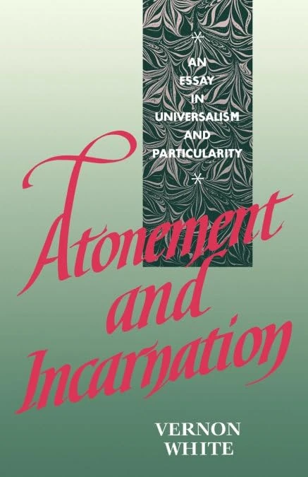 Atonement and Incarnation: An Essay in Universalism and Particularity
