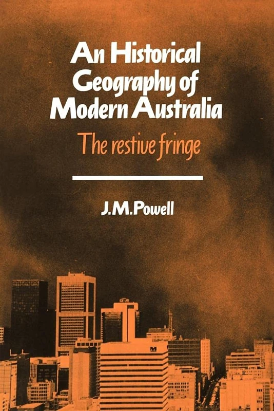 Historical Geography Mod Australia: The Restive Fringe: 11 (Cambridge Studies in Historical Geography, Series Number 11)