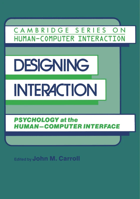 Designing Interaction: Psychology at the Human-Computer Interface: 4 (Cambridge Series on Human-Computer Interaction, Series Number 4)