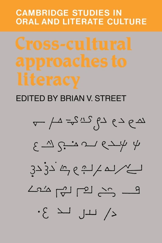 Cross-Cultural Approaches to Literacy: 23 (Cambridge Studies in Oral and Literate Culture, Series Number 23)