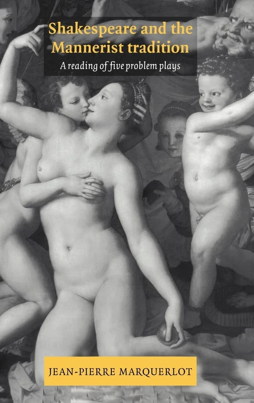 Shakespeare and the Mannerist Tradition: A Reading of Five Problem Plays