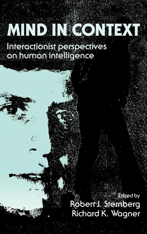 Mind in Context: Interactionist Perspectives on Human Intelligence