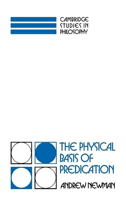 The Physical Basis of Predication (Cambridge Studies in Philosophy)