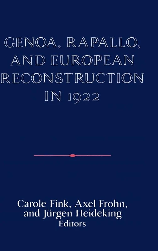Genoa, Rapallo, and European Reconstruction in 1922 (Publications of the German Historical Institute)