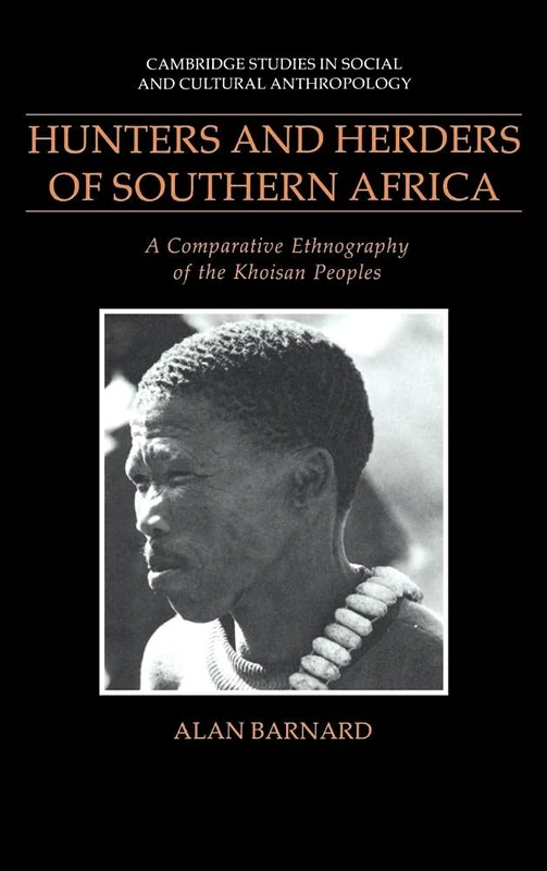 Hunters and Herders of Southern Africa: A Comparative Ethnography of the Khoisan Peoples (Cambridge Studies in Social & Cultural Anthropology): 85 ... and Cultural Anthropology, Series Number 85)