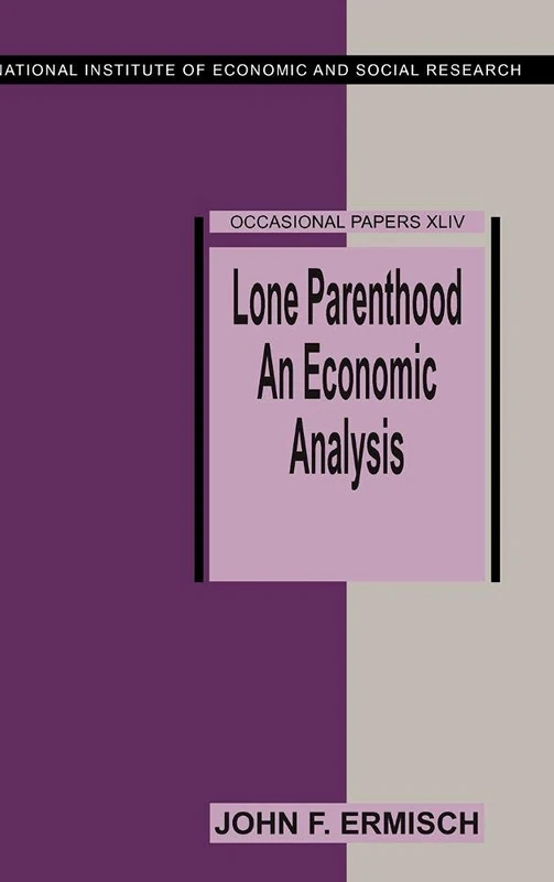 Lone Parenthood: An Economic Analysis: 44 (National Institute of Economic and Social Research Occasional Papers, Series Number 44)