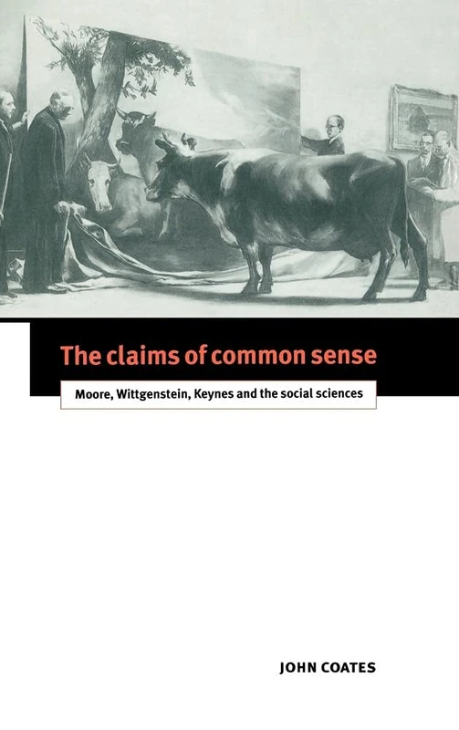 The Claims of Common Sense: Moore, Wittgenstein, Keynes and the Social Sciences