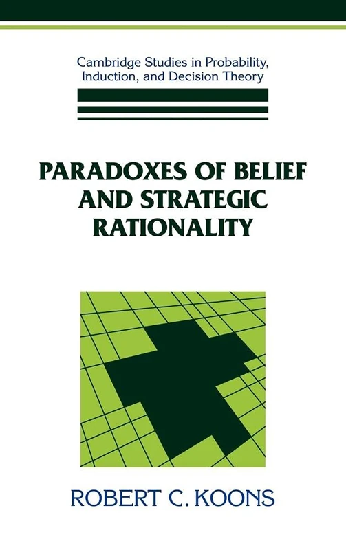 Paradoxes of Belief and Strategic Rationality (Cambridge Studies in Probability, Induction and Decision Theory)
