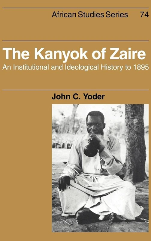 The Kanyok of Zaire: An Institutional and Ideological History to 1895: 74 (African Studies, Series Number 74)