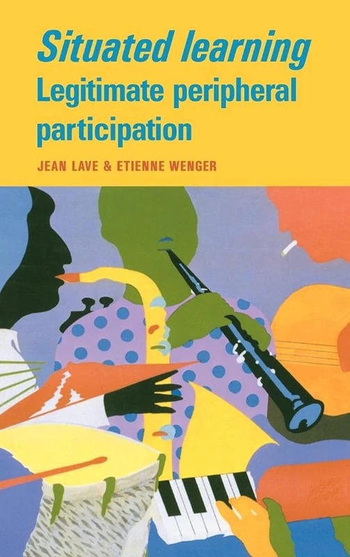 Situated Learning: Legitimate Peripheral Participation (Learning in Doing: Social, Cognitive and Computational Perspectives)