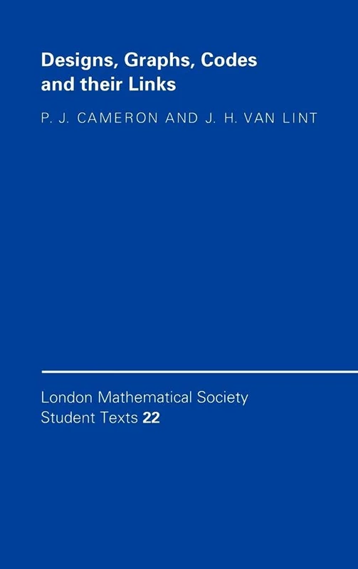 Designs, Graphs, Codes and Their Links (London Mathematical Society Student Texts): 22 (London Mathematical Society Student Texts, Series Number 22)