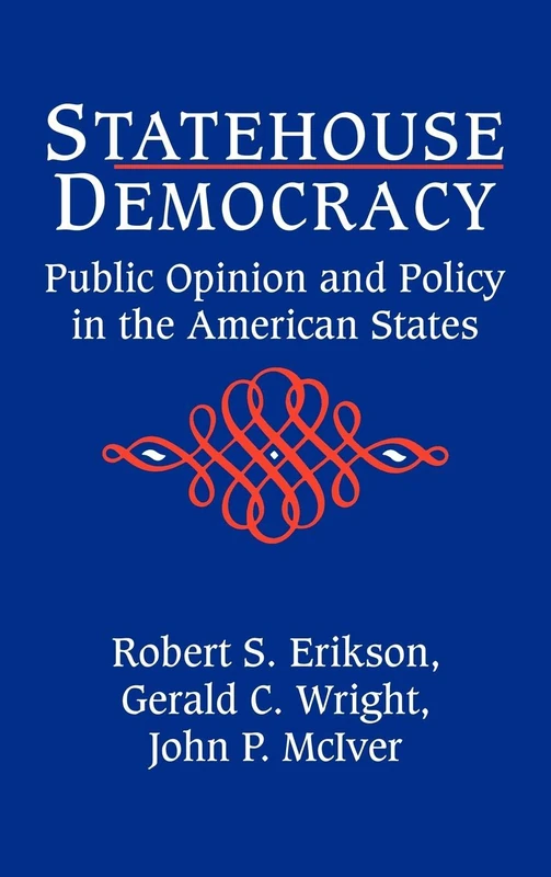 Statehouse Democracy: Public Opinion and the American States: Public Opinion and Policy in the American States