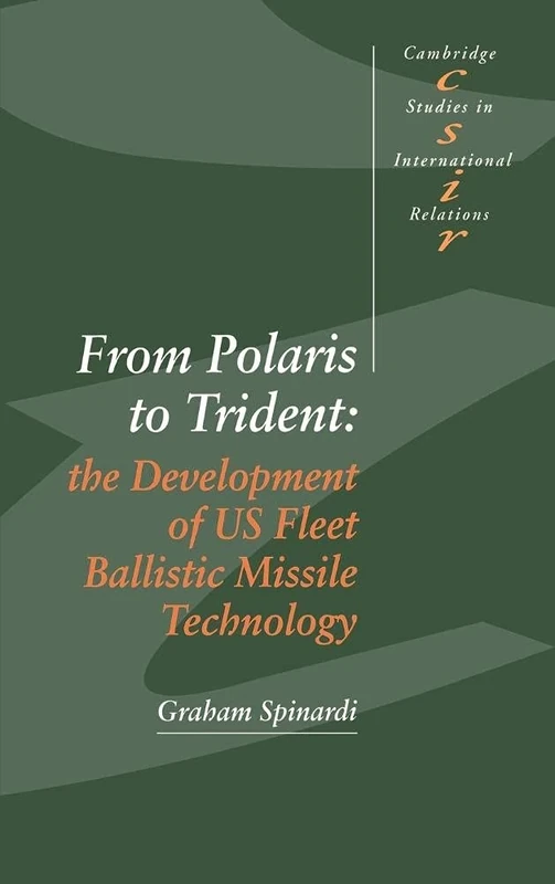 From Polaris to Trident: The Development of US Fleet Ballistic Missile Technology: 30 (Cambridge Studies in International Relations, Series Number 30)
