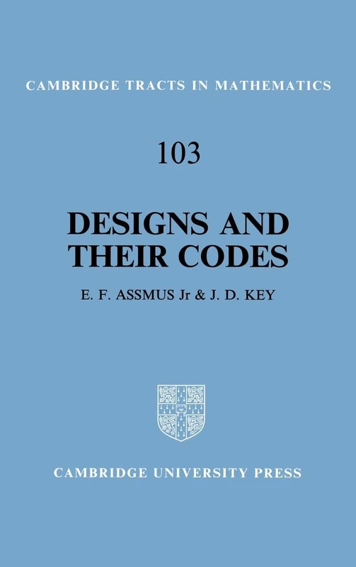 Designs and their Codes: 103 (Cambridge Tracts in Mathematics, Series Number 103)