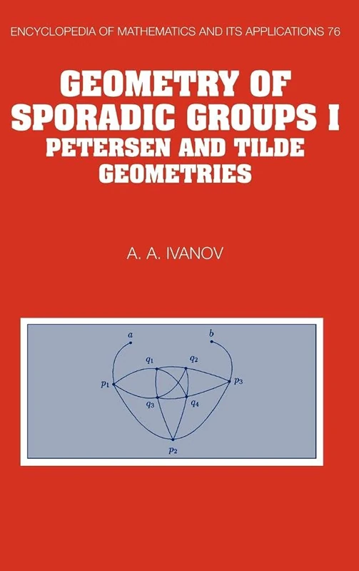 Geometry of Sporadic Groups: Volume 1, Petersen and Tilde Geometries (Encyclopedia of Mathematics and its Applications, Series Number 76)
