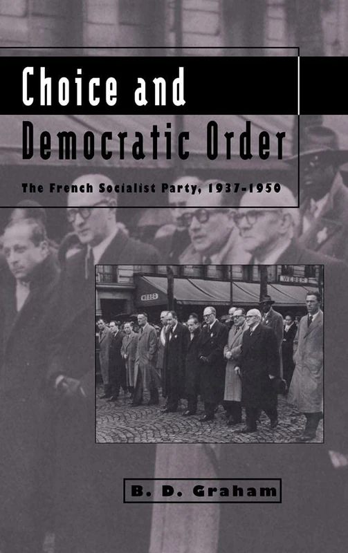 Choice and Democratic Order: The French Socialist Party, 1937–1950