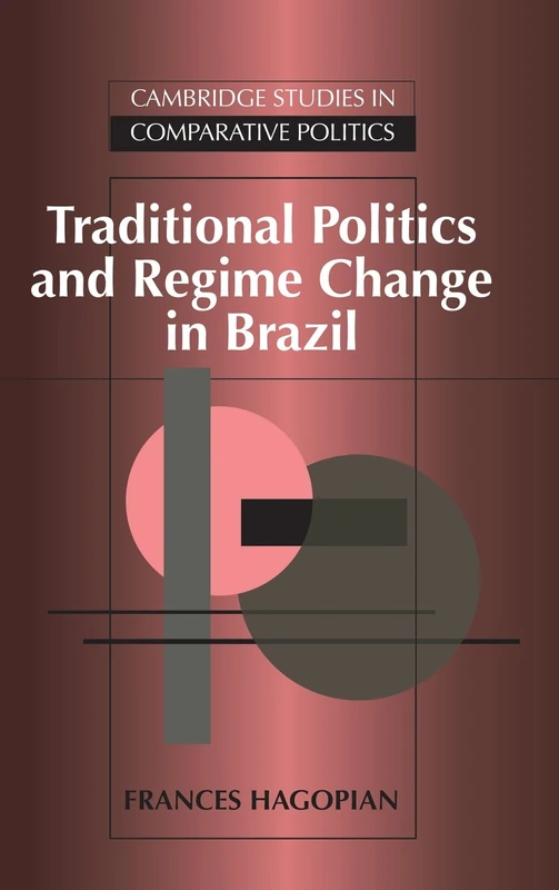 Traditional Politics and Regime Change in Brazil (Cambridge Studies in Comparative Politics)