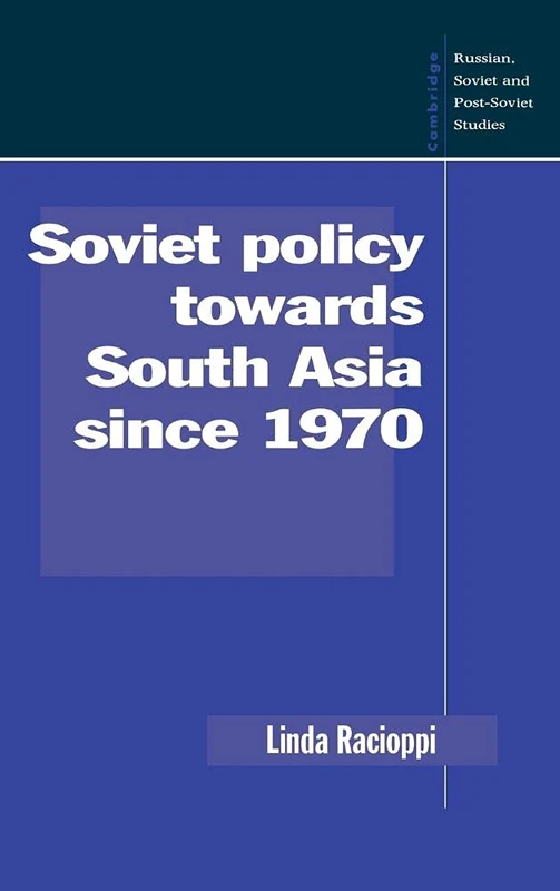 Soviet Policy towards South Asia since 1970: 91 (Cambridge Russian, Soviet and Post-Soviet Studies, Series Number 91)