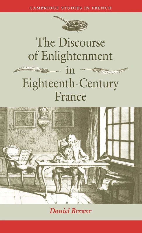 The Discourse of Enlightenment in Eighteenth-Century France: Diderot and the Art of Philosophizing: 42 (Cambridge Studies in French, Series Number 42)