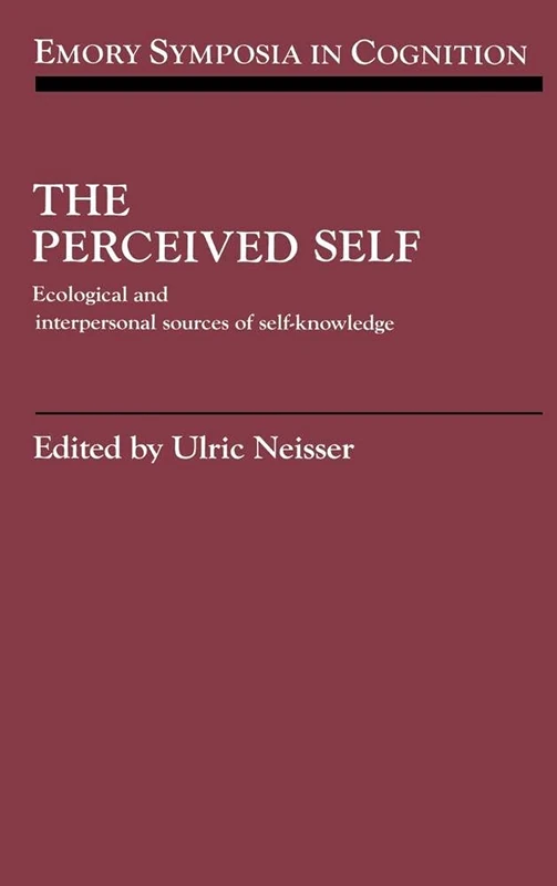 The Perceived Self: Ecological and Interpersonal Sources of Self Knowledge (Emory Symposia in Cognition): 5 (Emory Symposia in Cognition, Series Number 5)