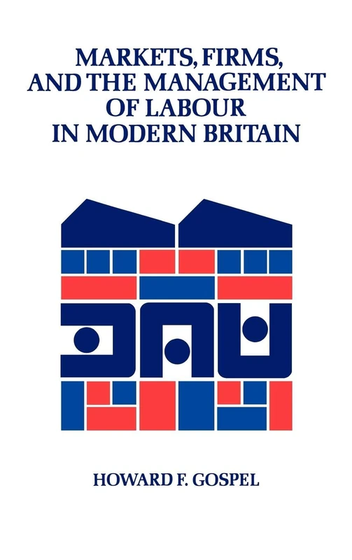 Markets, Firms and the Management of Labour in Modern Britain: 17 (Cambridge Studies in Management, Series Number 17)