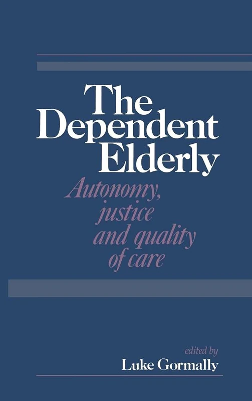 The Dependent Elderly: Autonomy, Justice and Quality of Care