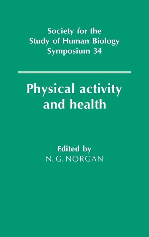 Physical Activity and Health (Society for the Study of Human Biology Symposium Series, Series Number 34)