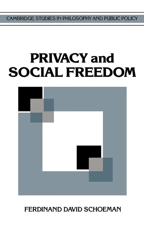 Privacy and Social Freedom (Cambridge Studies in Philosophy & Public Policy)