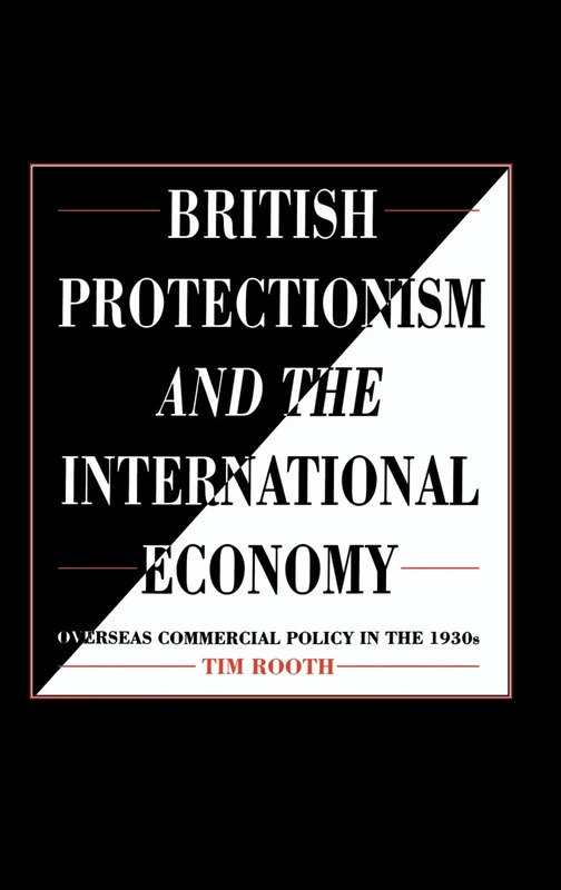 British Protectionism and the International Economy: Overseas Commercial Policy in the 1930s