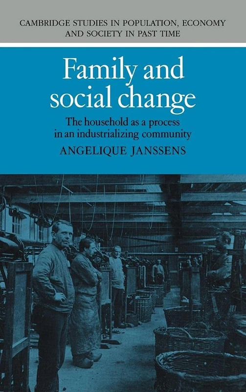 Family and Social Change: The Household as a Process in an Industrializing Community (Cambridge Studies in Population, Economy and Society in Past ... and Society in Past Time, Series Number 21)