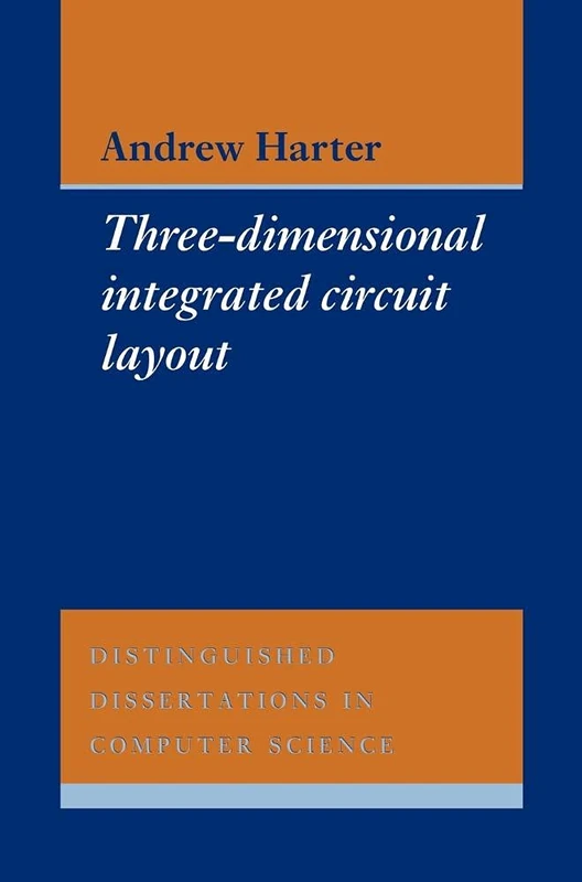 Three-Dimensional Integrated Circuit Layout: 2 (Distinguished Dissertations in Computer Science, Series Number 2)