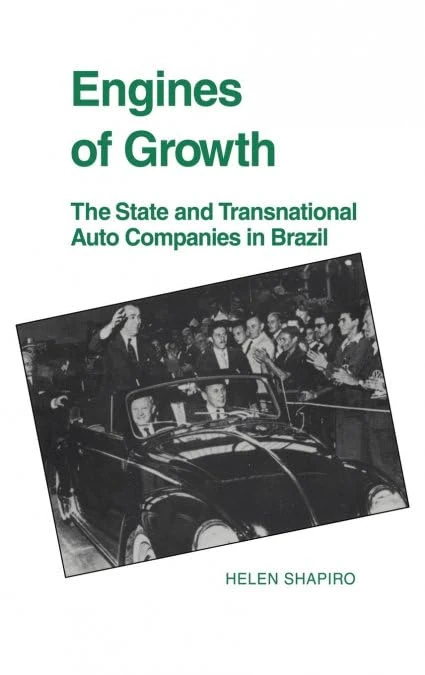 Engines of Growth: The State and Transnational Auto Companies in Brazil