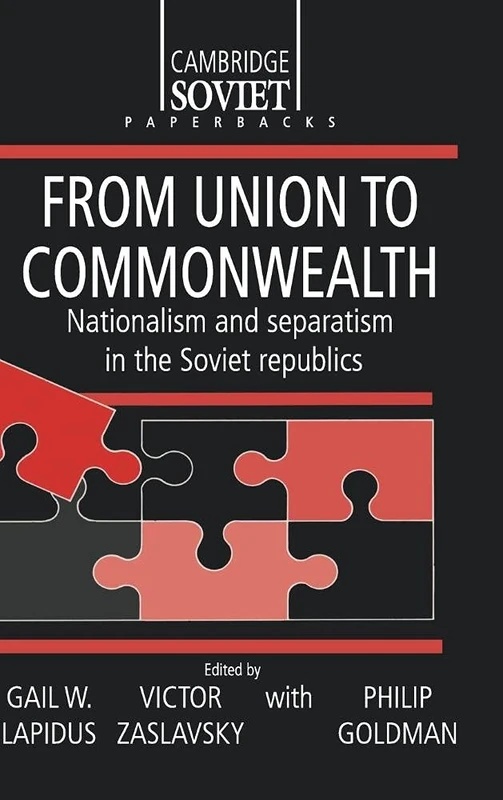 From Union to Commonwealth: Nationalism and Separatism in the Soviet Republics: 6 (Cambridge Russian Paperbacks, Series Number 6)