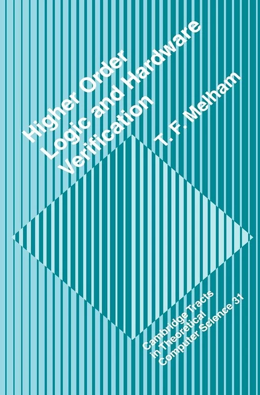 Higher Order Logic and Hardware Verification: 31 (Cambridge Tracts in Theoretical Computer Science, Series Number 31)
