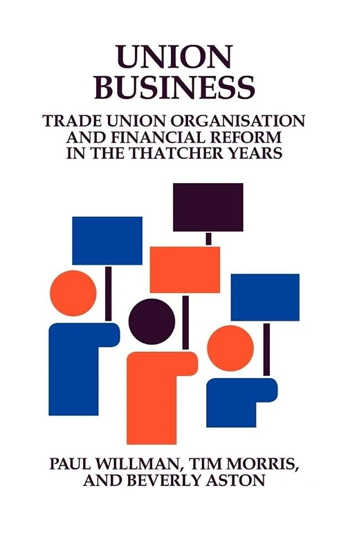 Union Business: Trade Union Organisation and Financial Reform in the Thatcher Years (Cambridge Studies in Management (Hardcover))