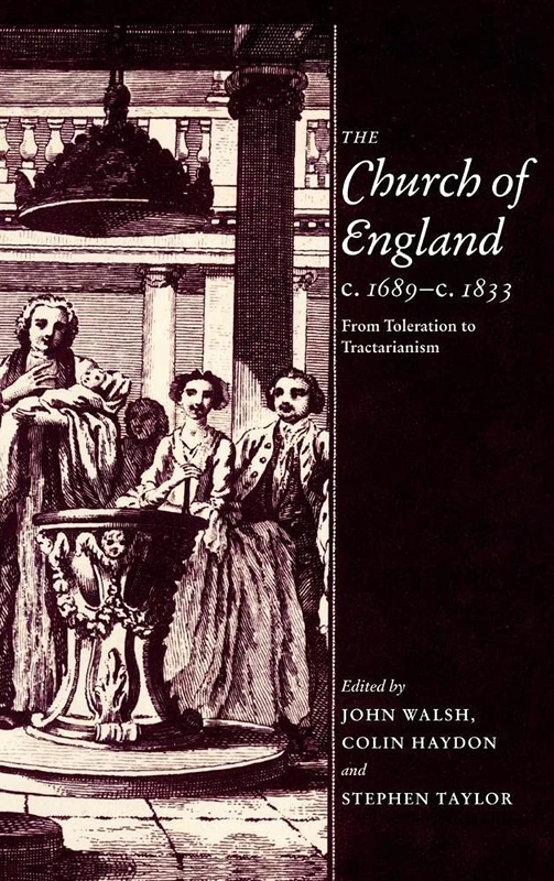 The Church of England c.1689–c.1833: From Toleration to Tractarianism