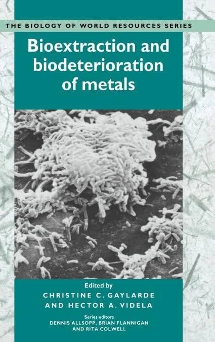 Bioextraction and Biodeterioration of Metals: 1 (Biology of World Resources)