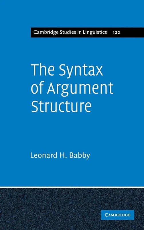 The Syntax of Argument Structure: 120 (Cambridge Studies in Linguistics, Series Number 120)