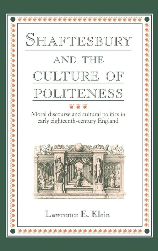 Shaftesbury and the Culture of Politeness: Moral Discourse and Cultural Politics in Early Eighteenth-Century England