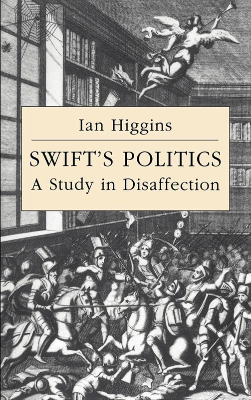 Swift's Politics: A Study in Disaffection: 20 (Cambridge Studies in Eighteenth-Century English Literature and Thought, Series Number 20)