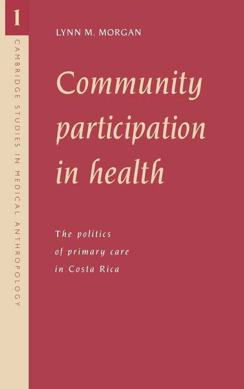 Community Participation in Health: The Politics of Primary Care in Costa Rica: 1 (Cambridge Studies in Medical Anthropology, Series Number 1) - Image 1