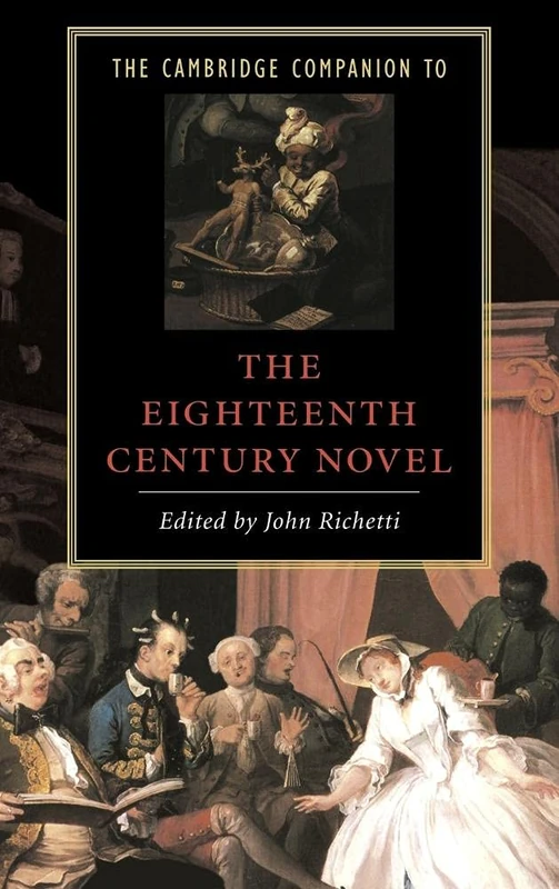 The Cambridge Companion to the Eighteenth-Century Novel (Cambridge Companions to Literature)