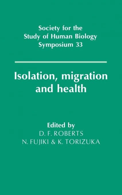 Isolation, Migration and Health: 33 (Society for the Study of Human Biology Symposium Series, Series Number 33)