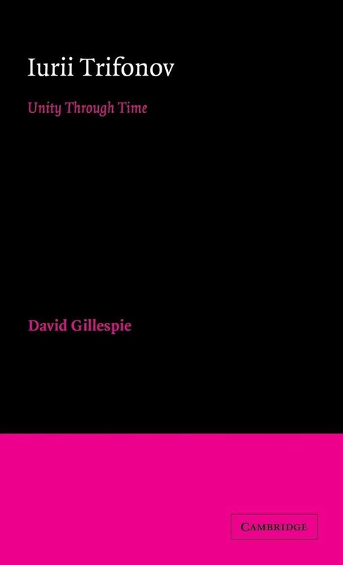 Iurii Trifonov: Unity through Time (Cambridge Studies in Russian Literature)