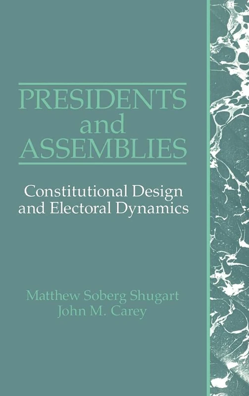 Presidents and Assemblies: Constitutional Design and Electoral Dynamics