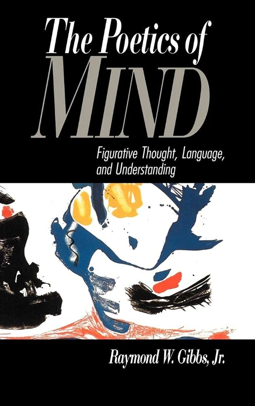 The Poetics of Mind: Figurative Thought, Language, and Understanding